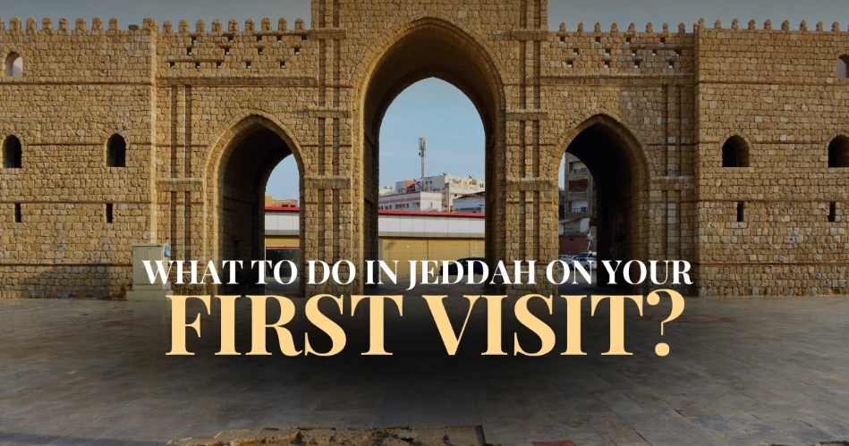 Apa yang Harus Dilakukan di Jeddah pada Kunjungan Pertama Anda? (10 Hal yang Harus Dilakukan)